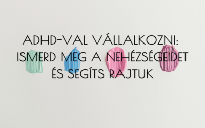 Miért nehéz ADHD-jellegű beállítottsággal vállalkozni?