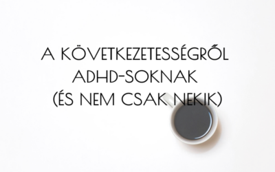 A következetességről ADHD-soknak (és nem csak nekik)